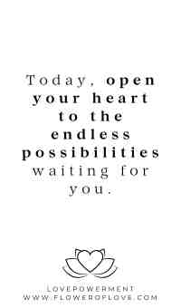 Today, open your heart to the endless possibilities waiting for you.